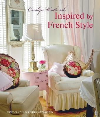 Inspired by French Style: Beautiful Homes with a Flavor of France - Carolyn Westbrook - cover