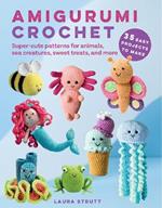 Amigurumi Crochet: 35 easy projects to make: Super-Cute Patterns for Animals, Sea Creatures, Sweet Treats, and More