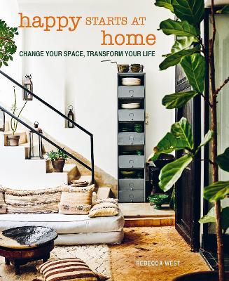 Happy Starts at Home: Change Your Space, Transform Your Life - Rebecca West - cover