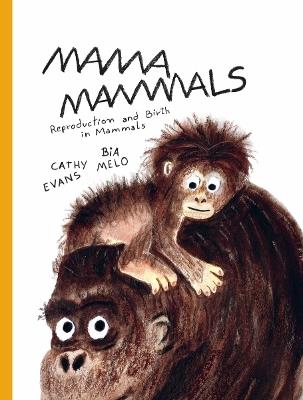 Mama Mammals: Reproduction and Birth in Mammals - Cathy Evans - cover