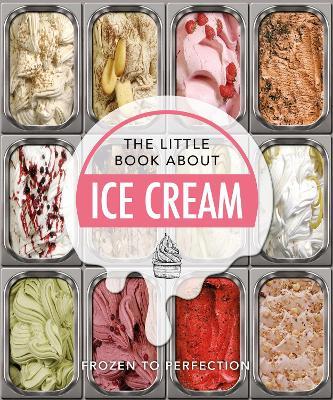 The Little Book About Ice Cream: Frozen to Perfection - Orange Hippo! - cover