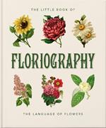 The Little Book of Floriography: The Secret Language of Flowers