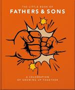 The Little Book of Fathers & Sons: A Celebration of Growing Up Together