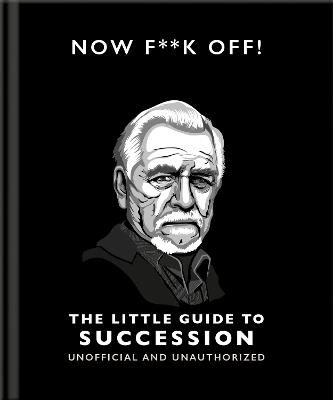 Now F**k Off!: The Little Guide to Succession - Orange Hippo! - cover