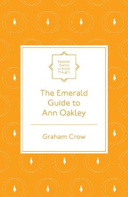 The Emerald Guide to Ann Oakley - Graham Crow - cover