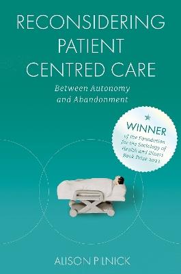 Reconsidering Patient Centred Care: Between Autonomy and Abandonment - Alison Pilnick - cover