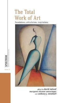 The Total Work of Art: Foundations, Articulations, Inspirations - cover