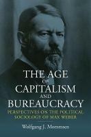 The Age of Capitalism and Bureaucracy: Perspectives on the Political Sociology of Max Weber