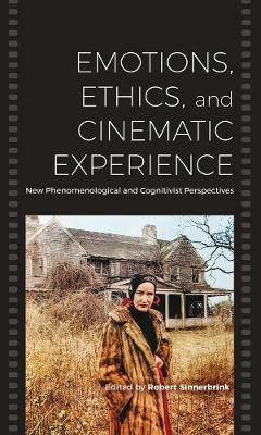 Emotions, Ethics, and Cinematic Experience: New Phenomenological and Cognitivist Perspectives - cover