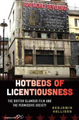 Hotbeds of Licentiousness: The British Glamour Film and the Permissive Society - Benjamin Halligan - cover