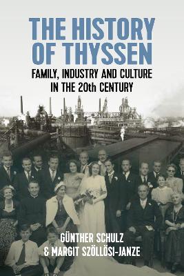 The History of Thyssen: Family, Industry and Culture in the 20th Century - Gunther Schulz,Margit Szoelloesi-Janze - cover