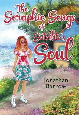 The Seraphic Songs of Satellite's Soul - Jonathan Wade Barrow - cover