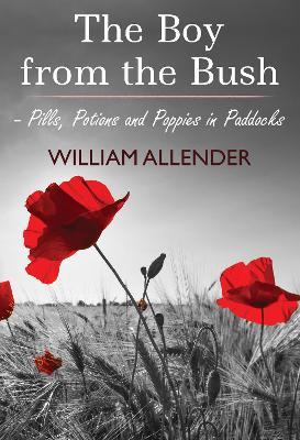 The Boy from the Bush - Pills, Potions and Poppies in Paddocks No.2 - William Allender - cover