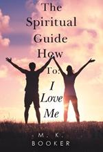 The Spiritual Guide How to: I Love Me