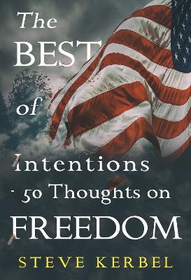 The Best of Intentions - 50 Thoughts on Freedom - Steve Kerbel - cover