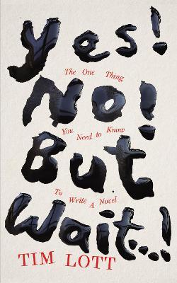 Yes! No! but Wait...!: The One Thing You Need to Know To Write a Novel - Tim Lott - cover