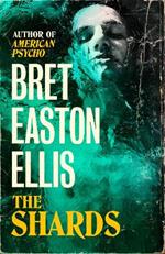 The Shards: Bret Easton Ellis. The Sunday Times Bestselling New Novel from the Author of AMERICAN PSYCHO