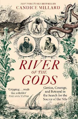 River of the Gods: Genius, Courage, and Betrayal in the Search for the Source of the Nile - Candice Millard - cover