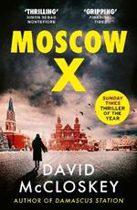 Moscow X: From the Bestselling Author of THE TIMES Thriller of the Year DAMASCUS STATION