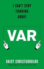 I Can't Stop Thinking About Var: Forward by Jonathan Wilson