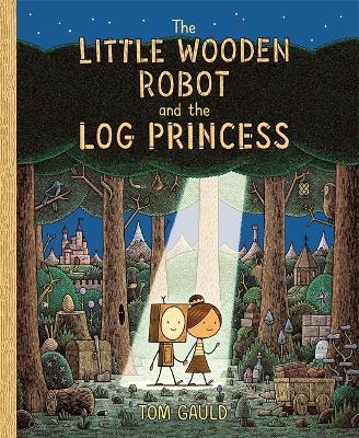 The Little Wooden Robot and the Log Princess: Winner of Foyles Children’s Book of the Year - Tom Gauld - cover