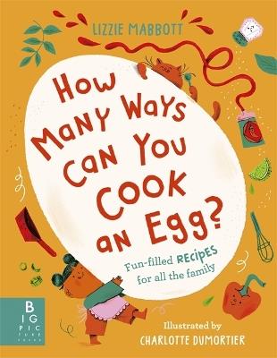 How Many Ways Can You Cook An Egg?: ...and Other Things to Try for Big and Little Eaters - Lizzie Mabbott - cover