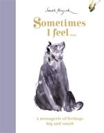 Sometimes I Feel...: A Menagerie of Feelings Big and Small