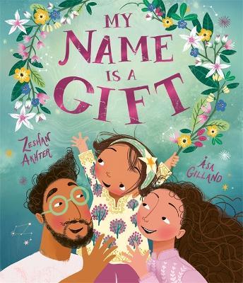 My Name is a Gift: A heartfelt celebration of the names we're given - Zeshan Akhter - cover