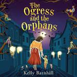 The Ogress and the Orphans: The magical New York Times bestseller