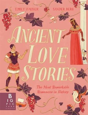 Ancient Love Stories: the most remarkable romances in history - Emily Hauser - cover
