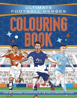 Ultimate Football Heroes Colouring Book (The No.1 football series): Collect them all! - Ultimate Football Heroes - cover