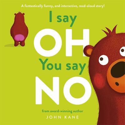 I say Oh, You say No: An interactive, read-aloud story - John Kane - cover