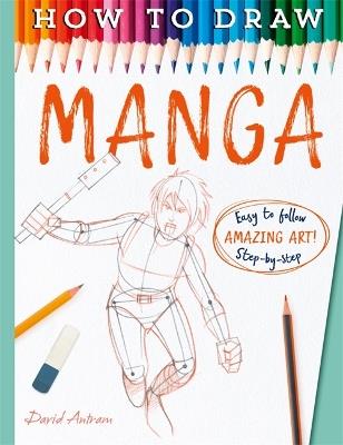 How To Draw Manga - Antram, David,David Antram - cover