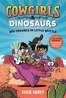 Cowgirls and Dinosaurs: Big Trouble in Little Spittle - Lucie Ebrey - cover