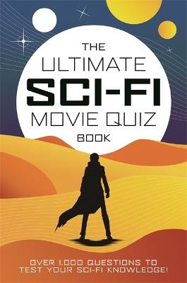 The Ultimate Sci-Fi Movie Quiz Book: Over 1,000 questions to test your sci-fi movie knowledge! - Chris Farnell - cover