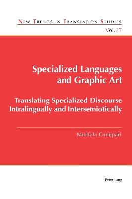 Specialized Languages and Graphic Art: Translating Specialized Discourse Intralingually and Intersemiotically - Michela Canepari - cover