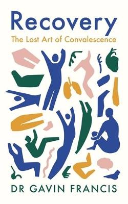 Recovery: The Lost Art of Convalescence - Gavin Francis - cover