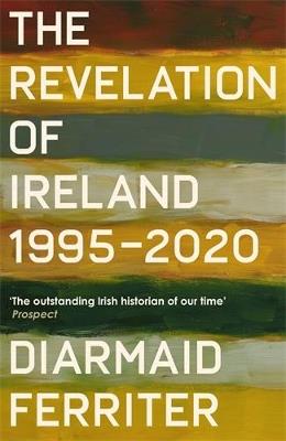 The Revelation of Ireland: 1995-2020 - Diarmaid Ferriter - cover