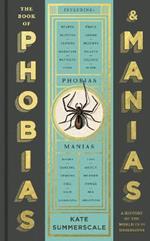 The Book of Phobias and Manias: A History of the World in 99 Obsessions