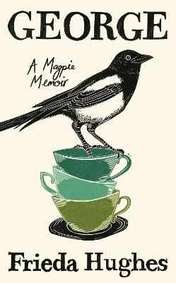 George: A Magpie Memoir - Frieda Hughes - cover