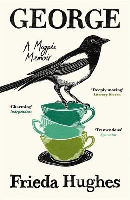 George: A Magpie Memoir - Frieda Hughes - cover