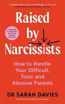 Raised By Narcissists: How to handle your difficult, toxic and abusive parents - Sarah Davies - cover