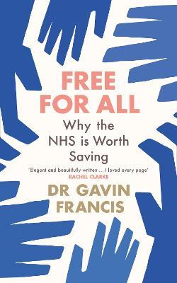 Free For All: Why The NHS Is Worth Saving - Gavin Francis - cover