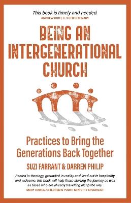 Being an Intergenerational Church: Practices to Bring the Generations Back Together - Suzi Farrant,Darren Philip - cover