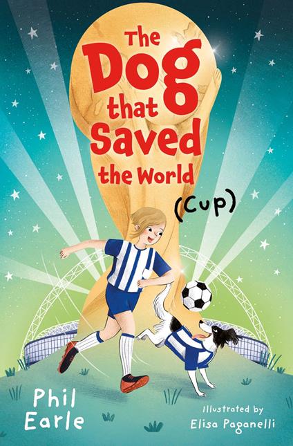 The Dog that Saved the World (Cup) - Earle Phil,Elisa Paganelli - ebook