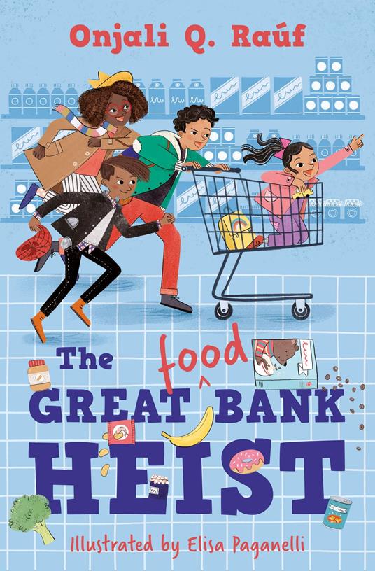 The Great (Food) Bank Heist - Onjali Q. Raúf,Elisa Paganelli - ebook