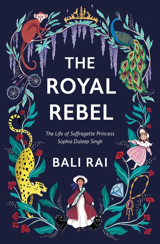 The Royal Rebel: The Life of Suffragette Princess Sophia Duleep Singh - Bali Rai,Rachael Dean - ebook