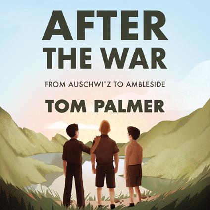 After the War: From Auschwitz to Ambleside