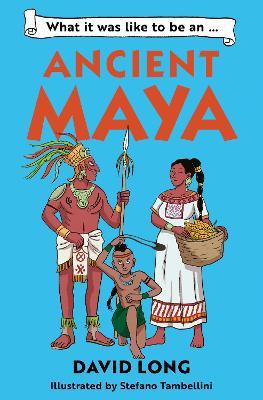What it was like to be an Ancient Maya - David Long - cover