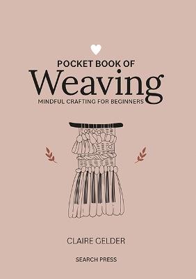 Pocket Book of Weaving: Mindful Crafting for Beginners - Claire Gelder - cover